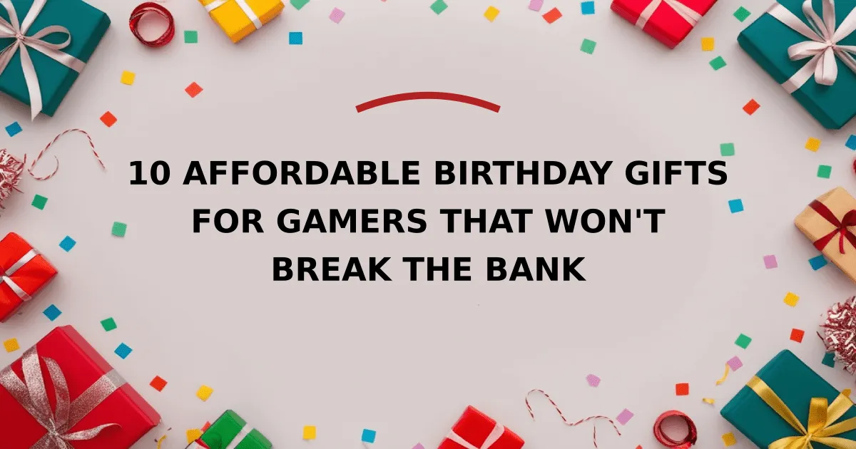 10 Affordable Birthday Gifts for Gamers That Won't Break the Bank